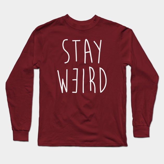 Stay Weird Long Sleeve T-Shirt by FontfulDesigns